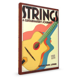 Strings: A Guitarmaker's Journey